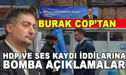 BURAK COP’TAN HDP VE  SES KAYDI İDDİLARINA BOMBA AÇIKLAMALAR