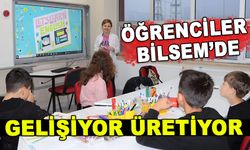 ÖĞRENCİLER BİLSEM’DE GELİŞİYOR, ÜRETİYOR