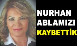 NURHAN ABLAMIZI KAYBETTİK