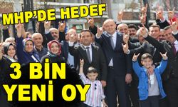 MHP’DE HEDEF 3 BİN YENİ OY