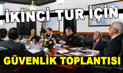 İKİNCİ TUR İÇİN GÜVENLİK TOPLANTISI