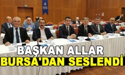 BAŞKAN ALLAR BURSA'DAN SESLENDİ