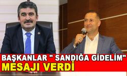 BAŞKANLAR " SANDIĞA GİDELİM" MESAJI VERDİ