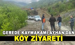 GEREDE KAYMAKAMI AYHAN’DAN KÖY ZİYARETİ