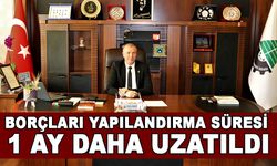 BORÇLARI YAPILANDIRMA SÜRESİ 1 AY DAHA UZATILDI