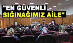 "EN GÜVENLİ SIĞINAĞIMIZ AİLE"