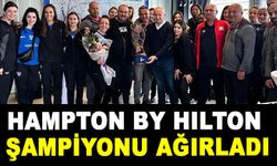 HAMPTON BY HILTON ŞAMPİYONU AĞIRLADI