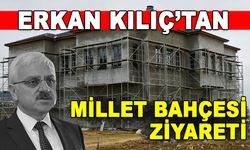 ERKAN KILIÇ’TAN MİLLET BAHÇESİ ZİYARETİ