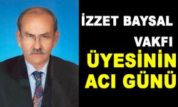 İZZET BAYSAL VAKFI ÜYESİNİN ACI GÜNÜ