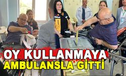 OY KULLANMAYA AMBULANSLA GİTTİ