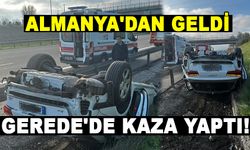 ALMANYA'DAN GELDİ, GEREDE'DE KAZA YAPTI!