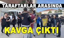 TARAFTARLAR ARASINDA KAVGA ÇIKTI