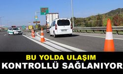 BU YOLDA ULAŞIM KONTROLLÜ SAĞLANIYOR