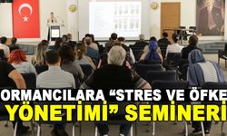 ORMANCILARA “STRES VE ÖFKE YÖNETİMİ” SEMİNERİ