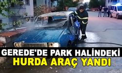 GEREDE'DE PARK HALİNDEKİ HURDA ARAÇ YANDI