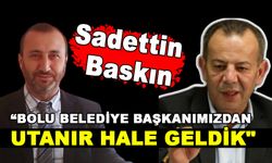 “BOLU BELEDİYE BAŞKANIMIZDAN UTANIR HALE GELDİK"