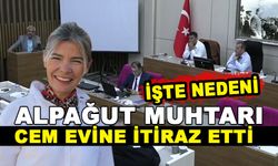 ALPAĞUT MUHTARI CEM EVİNE İTİRAZ ETTİ