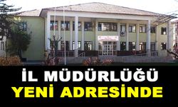 İL MÜDÜRLÜĞÜ YENİ ADRESİNDE