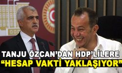 TANJU ÖZCAN’DAN HDP’LİLERE “HESAP VAKTİ YAKLAŞIYOR”