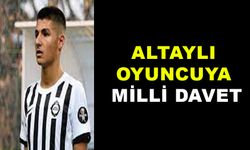 ALTAYLI OYUNCUYA MİLLİ DAVET