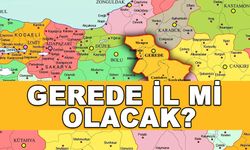 GEREDE 'İL' Mİ OLACAK?