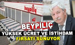 BEYPİLİÇ, YÜKSEK ÜCRET VE İSTİHDAM FIRSATI SUNUYOR