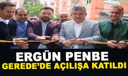 ERGÜN PENBE GEREDE’DE AÇILIŞA KATILDI