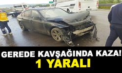 GEREDE KAVŞAĞINDA KAZA! 1 YARALI