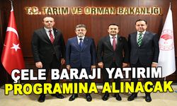 ÇELE BARAJI YATIRIM PROGRAMINA ALINACAK