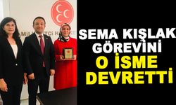 SEMA KIŞLAK GÖREVİNİ O İSME DEVRETTİ