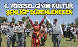 6. YÖRESEL GİYİM KÜLTÜR ŞENLİĞİ” DÜZENLENECEK