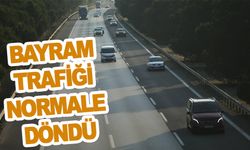 BAYRAM TRAFİĞİ NORMALE DÖNDÜ