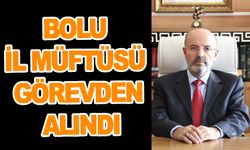 BOLU İL MÜFTÜSÜ GÖREVDEN ALINDI