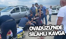 OVADÜZÜ’NDE SİLAHLI KAVGA