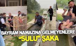 BAYRAM NAMAZINA GELMEYENLERE “SULU” ŞAKA