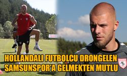 HOLLANDALI FUTBOLCU DRONGELEN, SAMSUNSPOR'A GELMEKTEN MUTLU   