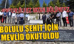 BOLULU ŞEHİT İÇİN MEVLİD OKUTULDU