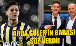 ARDA GÜLER'İN BABASI SÖZ VERDİ!