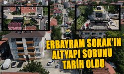 ERBAYRAM SOKAK'IN ALTYAPI SORUNU TARİH OLDU