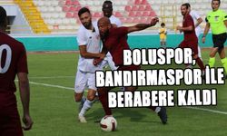 BOLUSPOR, BANDIRMASPOR İLE BERABERE KALDI