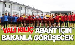 VALİ KILIÇ, ABANT İÇİN BAKANLA GÖRÜŞECEK