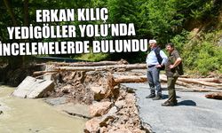 ERKAN KILIÇ, YEDİGÖLLER YOLU’NDA İNCELEMELERDE BULUNDU