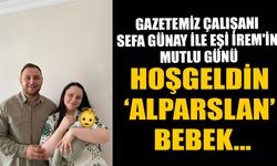 HOŞGELDİN ‘ALPARSLAN’ BEBEK..