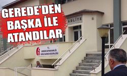 GEREDE’DEN BAŞKA İLE ATANDILAR