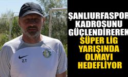 ŞANLIURFASPOR KADROSUNU GÜÇLENDİREREK SÜPER LİG YARIŞINDA OLMAYI HEDEFLİYOR