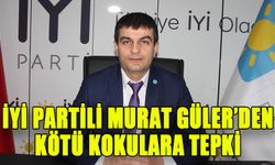 İYİ PARTİLİ MURAT GÜLER’DEN, KÖTÜ KOKULARA TEPKİ