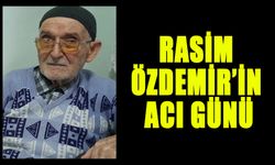 RASİM ÖZDEMİR’İN ACI GÜNÜ