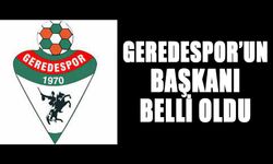 GEREDESPOR’UN BAŞKANI BELLİ OLDU