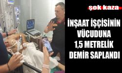 İNŞAAT İŞÇİSİNİN VÜCUDUNA, 1,5 METRELİK DEMİR SAPLANDI