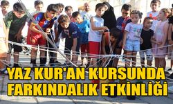 YAZ KUR'AN KURSUNDA FARKINDALIK ETKİNLİĞİ